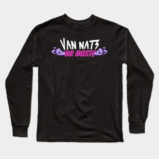 Van Nats Or Bust! (V2) Long Sleeve T-Shirt